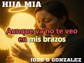 HIJA MIA. CANCION PARA MI HIJA QUE YA NO ESTA CON NOSOTROS JDG