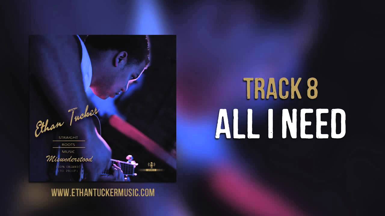 Watch Ethan Tucker - "All I Need" on YouTube Watch Ethan Tucker - "All I Need" on YouTube