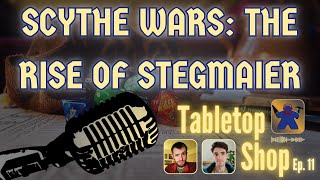 Scythe Wars: The Rise of Stegmaier | Tabletop Shop Podcast Ep. 11