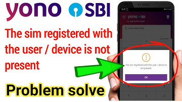 The sim registered with the user / device is not present | Yono sbi login problem solved