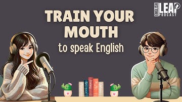 Train Your Mouth To Speak English | Podcast for Easy Conversation in Daily Life | Learn English Fast