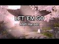 Matt Hansen - LET EM GO (Lyrics)