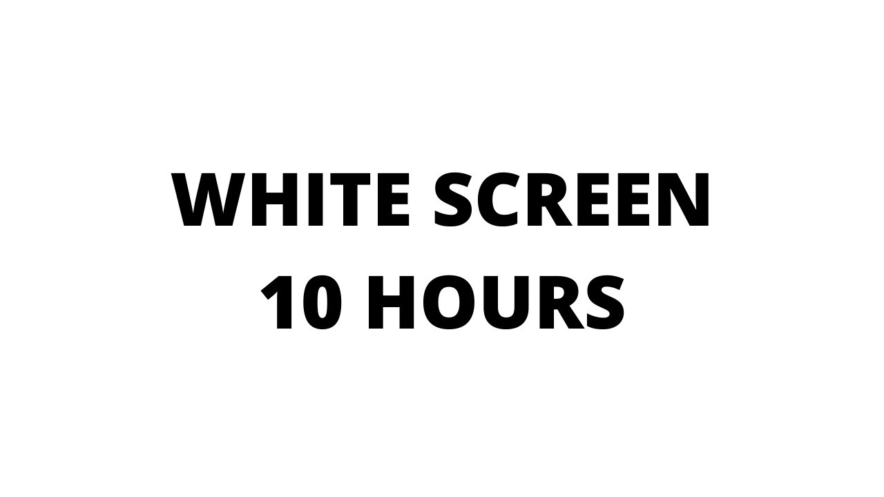 White Screen 10 Hours Schermo Bianco 10 Ore 10 H YouTube