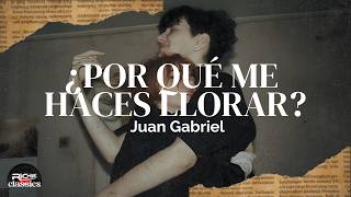 Juan Gabriel — ¿Por Qué Me Haces Llorar? (Letra/Lyrics)