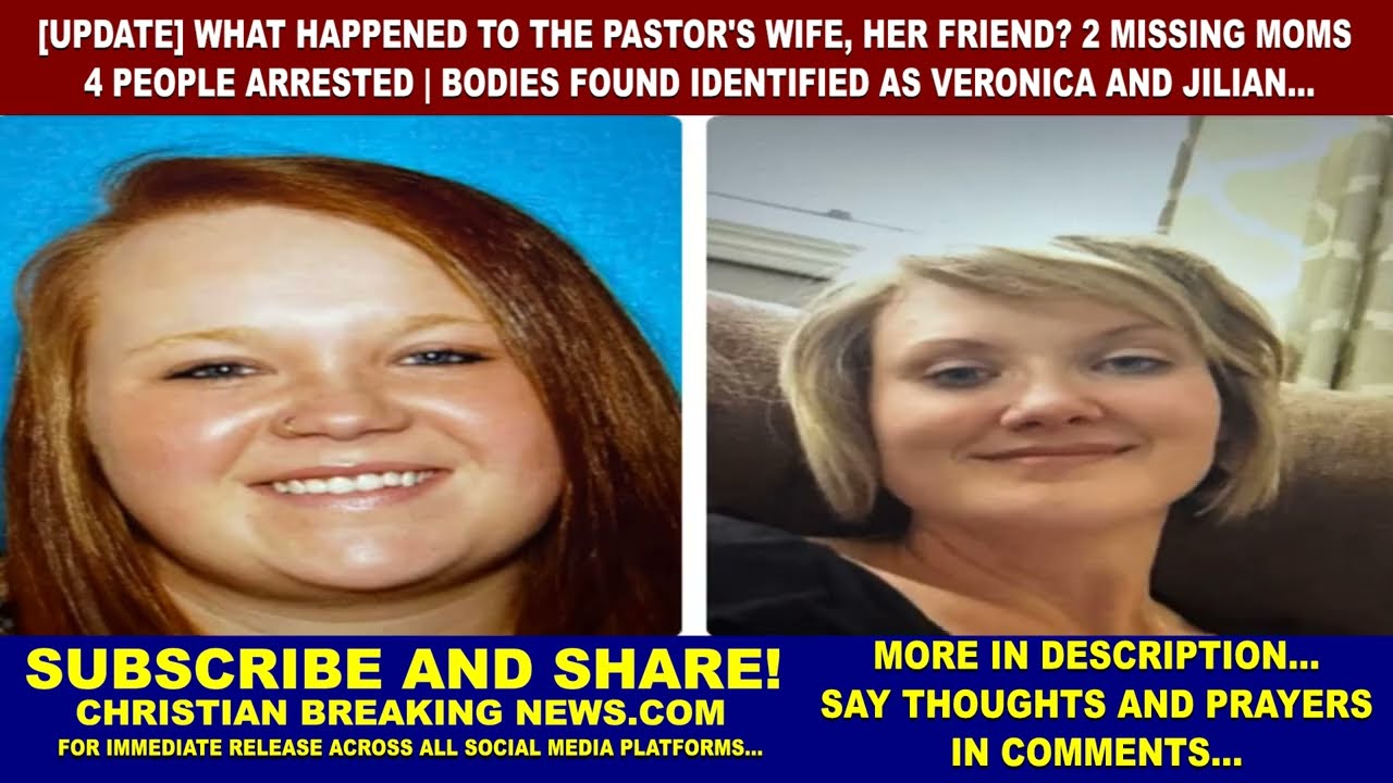 Pastor's Wife Her Friend: 2 Missing Moms Killed 4 Arrested BODIES FOUND IDENTIFIED: VERONICA, JILIAN