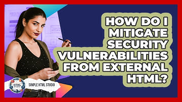 How Do I Mitigate Security Vulnerabilities From External HTML? - Simple HTML Studio