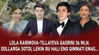 LOLA KARIMOVA-TILLAYEVA QASRINI 36 MLN.DOLLARGA SOTDI, LEKIN BU HALI ENG QIMMATI EMAS...