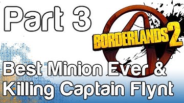 Borderlands 2 - Gameplay Playthrough Part 3 - Best Minion Ever & Killing Captain Flynt