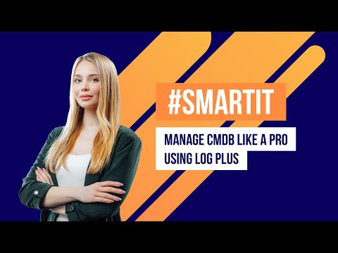 Smart IT: Manage CMDB like a pro using LOG Plus