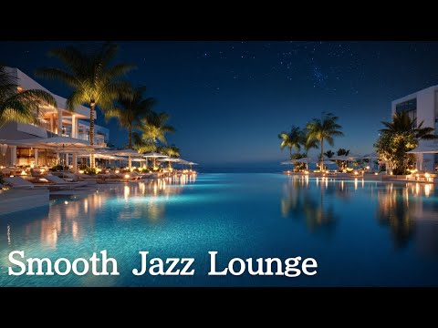 Smooth Jazz R B Resort Night Pool Lounge 1 Hour Of Chill Piano Saxophone Vibes