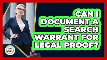 Can I Document A Search Warrant For Legal Proof? - Guide To Your Rights