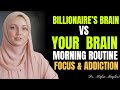 Billionaire’s Brain vs Your Brain: Morning Routine, Focus &amp; Addiction