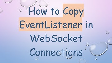 How to Copy EventListener in WebSocket Connections