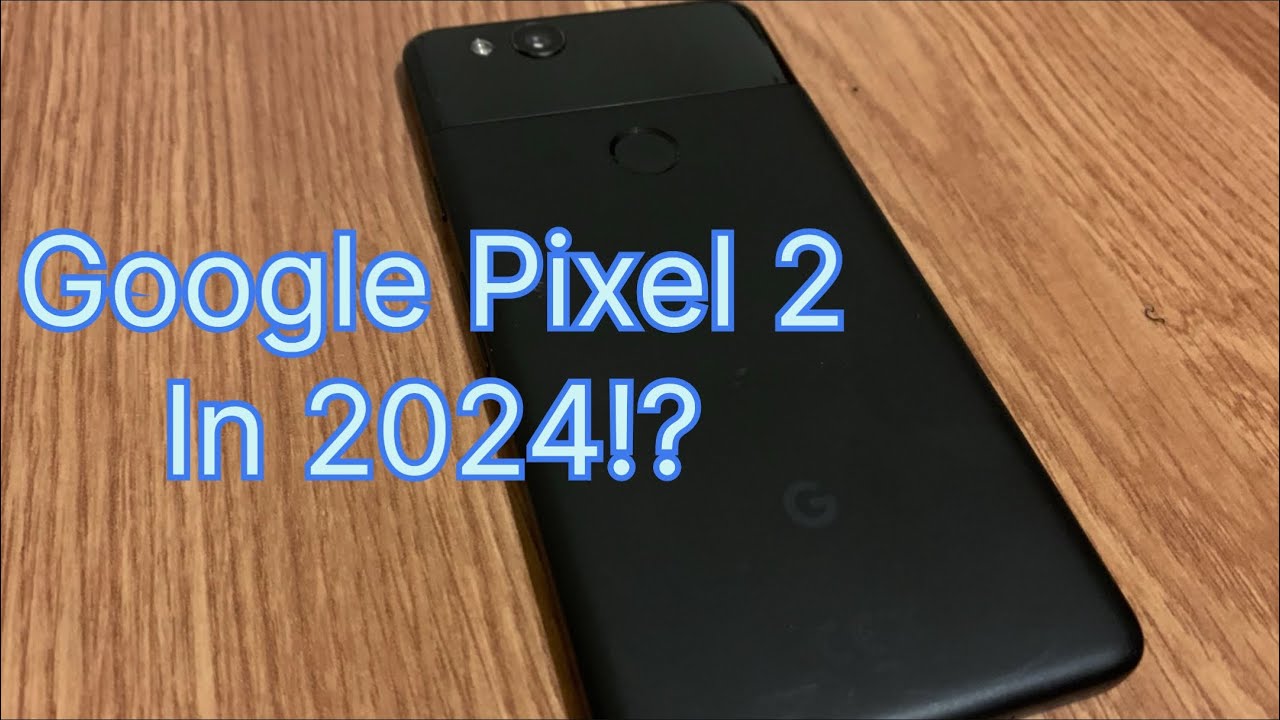 Google Pixel 2 Review in 2024