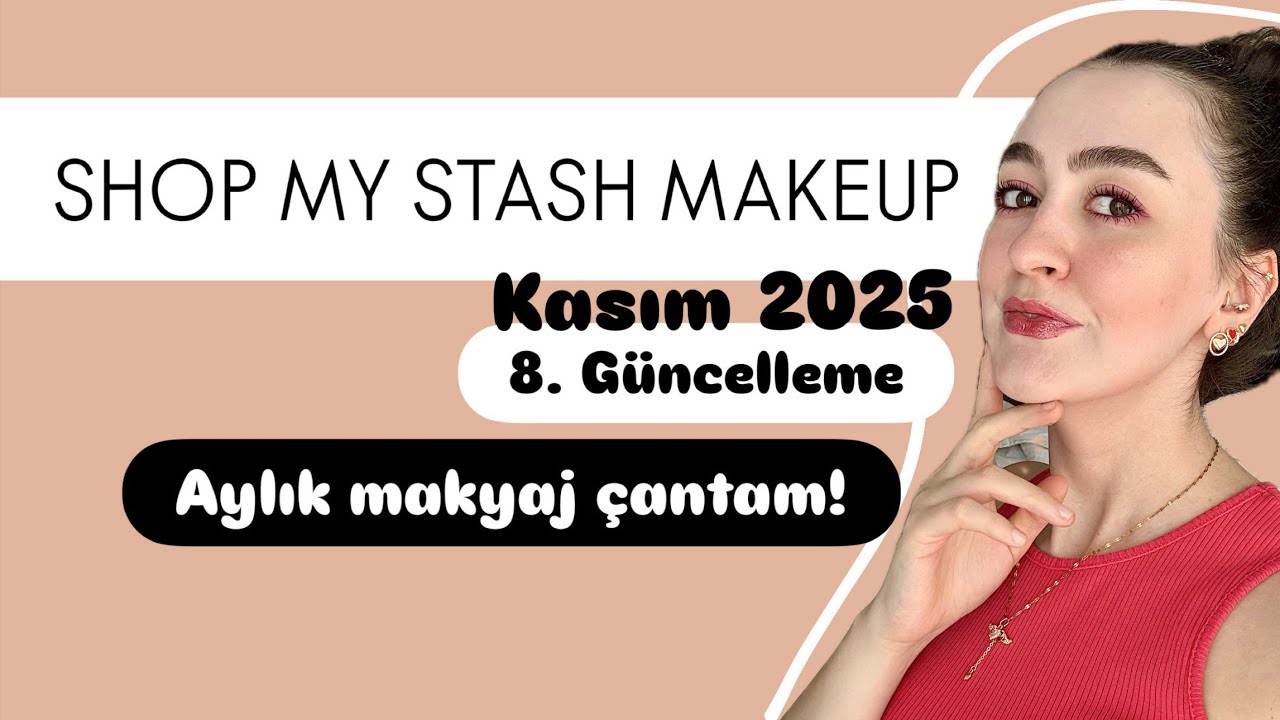 SHOP MY STASH MAKEUP 8. Güncelleme| Kasım 2025| Aylık makyaj çantası hazırlıyoruz 