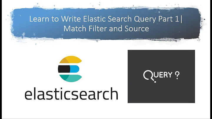 Learn to Write Elastic Search Query Part 1 Match Filter and Source