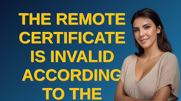 The remote certificate is invalid according to the validation procedure