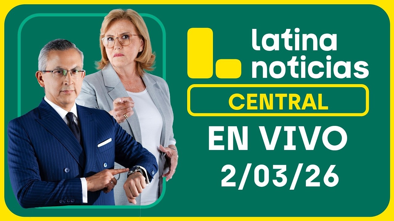 LATINA NOTICIAS CENTRAL - LUNES 2 DE MARZO DE 2026