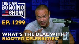 Ep. 1299 What’s the Deal With Bigoted Celebrities?  - The Dan Bongino Show®