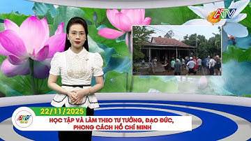 HỌC TẬP VÀ LÀM THEO TƯ TƯỞNG, ĐẠO ĐỨC, PHONG CÁCH HỒ CHÍ MINH (22/11/2025)| ATV TỔNG HỢP