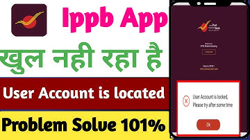 User account is locked please try after some time problem! ippb app me user account is locked