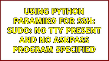 Using python Paramiko for ssh: sudo: no tty present and no askpass program specified