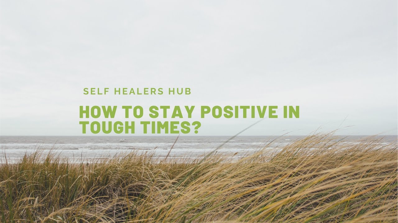 How To Stay Positive During Tough Times - YouTube