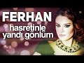 Ferhan - Hasretinle Yandı Gönlüm