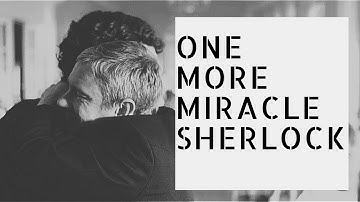 sherlock ✘ john » one more miracle sherlock...