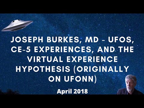 Joseph Burkes, MD - UFOs, CE-5 Experiences & The Virtual Experience Hypothesis (Originally on UFONN)