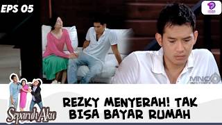 REZKY MENYERAH! TAK SANGGUP BAYAR RUMAH, NASIBNYA DI UJUNG TANDUK! | SEPARUH AKU | EPS.5 (2/5)