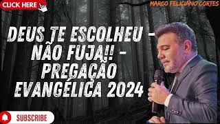 Marco Feliciano DEUS TE ESCOLHEU  Não Fuja!!  Pregação Evangélica 2024