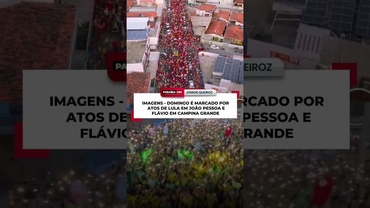 IMAGENS - DOMINGO É MARCADO POR ATOS DE LULA EM JOÃO PESSOA E FLÁVIO EM CAMPINA GRANDE
