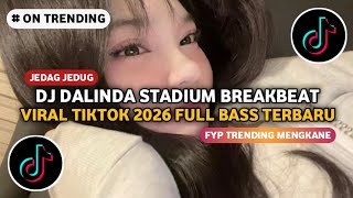 DJ DALINDA STADIUM BREAKBEAT PLAT KT FYP VIRAL TIK TOK 2026 JEDAG JEDUG FULL BASS TERBARU