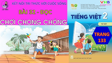 Tiếng Việt Lớp  2| Tập 1| Bài 32| Đọc| Chơi chong chóng |Trang 133 |Kết nối tri thức
