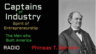 Captains of Industry ep51 Phineas T  Barnum