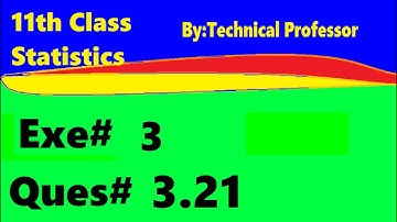 11th class Statistics, Ch 3, Exercise 3 Question 3.21 , 1st year Class Statistics lecture in urdu