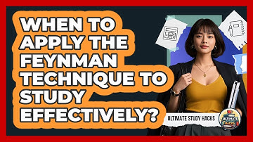 When To Apply The Feynman Technique To Study Effectively?
