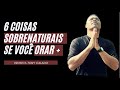 6 Coisas Sobrenaturais Vão Acontecer Se Você | Tony Calado