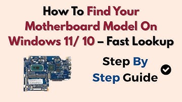 How To Find Your Motherboard Model On Windows 11/ 10 – Fast Lookup