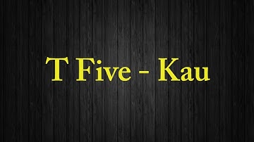 lirik Kau - T Five