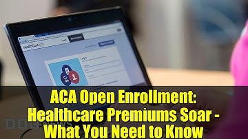 ACA Open Enrollment: Healthcare Premiums Soar - What You Need to Know