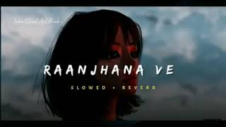 Raanjhana ve || slowed & reverb song || Bollywood lofi || Broken heart song || sad memories___💔