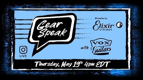 Elixir Strings Presents: Gear Speak with Vox Guitars [May 19, 2022 livestream]