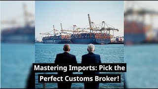 Mastering Imports: Pick the Perfect Customs Broker!