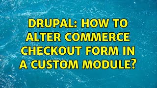 Drupal: How to alter commerce checkout form in a custom module? (2 Solutions!!)
