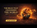 The Bean That Reshaped Civilization | Sleep Smart