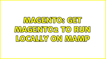 Magento: Get Magento2 to run locally on MAMP