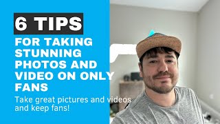 6 Tips For Taking Stunning Photos On Only Fans