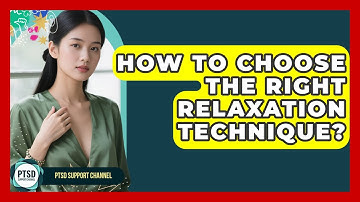 How To Choose The Right Relaxation Technique? - PTSD Support Channel